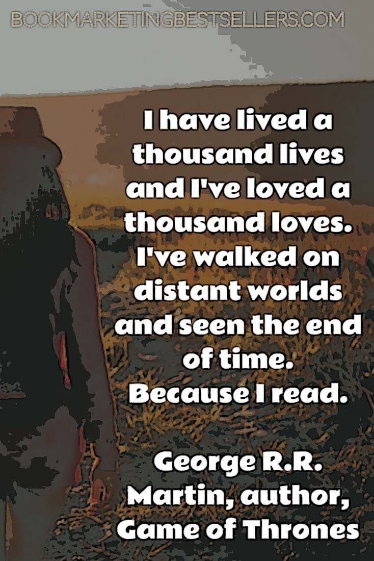 George R.R. Martin, author of Game of Thrones, on Reading: I have lived a thousand lives and I've loved a thousand loves. I've walked on distant worlds and seen the end of time. Because I read. #readers #reading