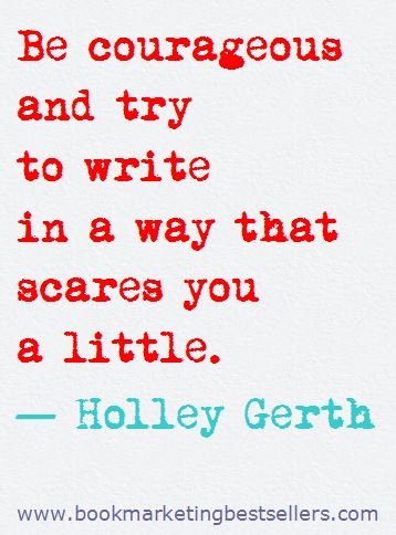 Holley Gerth on Writing: Be courageous and try to write in a way that scares you a little. #writers #writing
