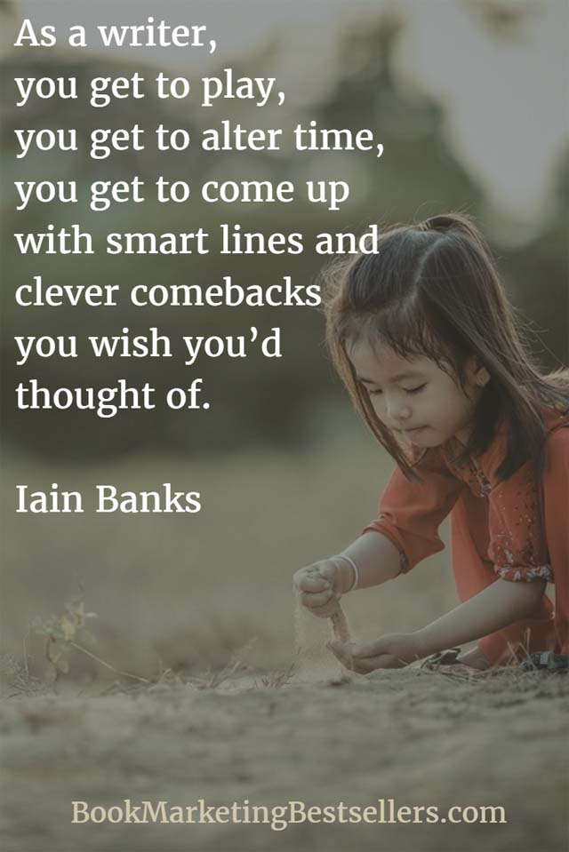 Iain Banks on Writing: As a writer, you get to play, you get to alter time, you get to come up with smart lines and clever comebacks you wish you’d thought of.