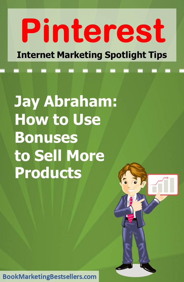 Jay Abraham: How to Use Bonuses to Sell More Products