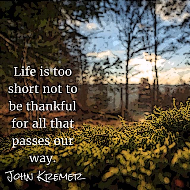 John Kremer on Being Thankful: Life is too short not to be thankful for all that passes our way.