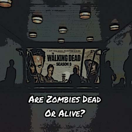 Zombies: Dead or Alive?