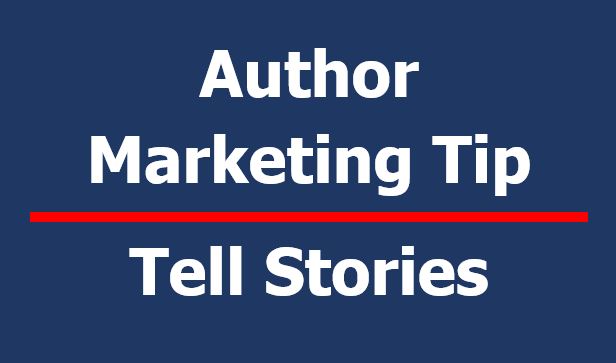 Author Marketing Tip: Tell a story. All marketing, ultimately, is about telling stories. Become a storyteller if you want to sell more copies of your books.