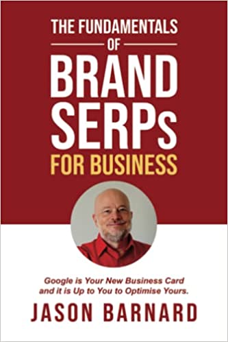 Jason Barnard is author of The Fundamentals of Brand SERPs for Business: Google Is Your New Business Card and It Is Up to You to Optimize Yours.