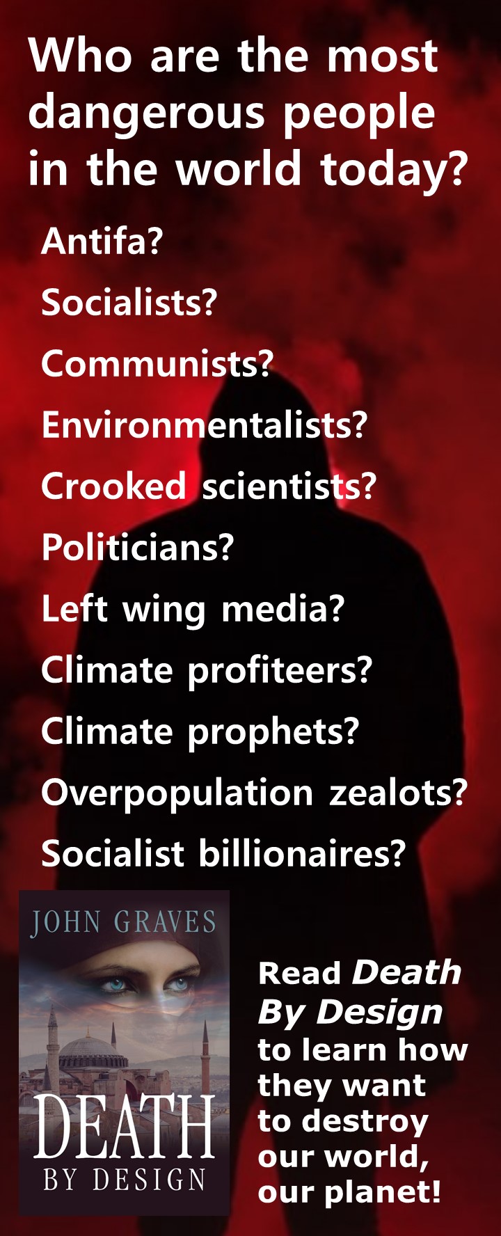 Who are the most dangerous people in the world today? Antifa? Socialists? Communists? Environmentalists? Crooked scientists? Politicians? Left wing media? Climate profiteers? Climate prophets? Overpopulation zealots? Socialist billionaires?