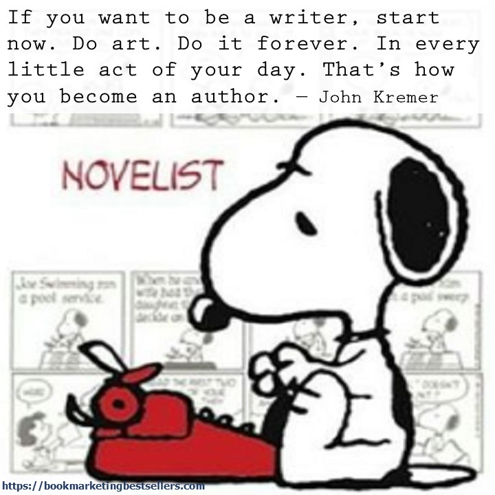 If you want to be a writer, start now. Do art. Do it forever. In every little act of your day. That’s how you become an author. - John Kremer