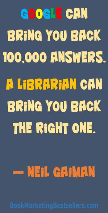 The Magic of Librarians: Google can bring you back 100,000 answers. A librarian can bring you back the right one. — Neil Gaiman