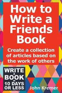 How to Write a Friends Book: Create a Collection of Articles Based on the Work of Others