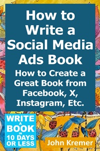 How to Write a Social Media Ads: Book How to Create a Great Book from Facebook, X, Instagram, Etc.
