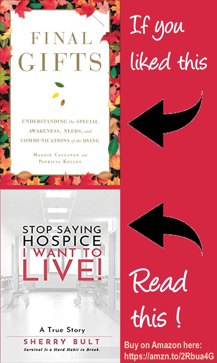 If you like Final Gifts, read Stop Saying Hospice - I Want to Live: Survival Is a Hard Habit to Break by Sherry Bult