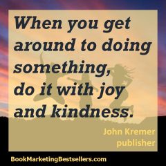 John Kremer on Joy and Kindness