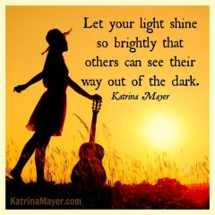 Here is my definition of book marketing. It's a quote from Katrina Mayer, a wonderful book author: Let your love shine so brightly that others can see their way out of the dark.