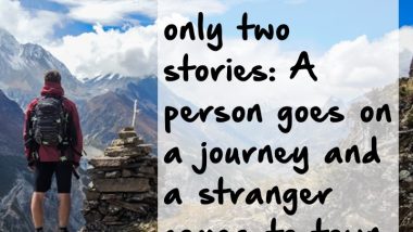 There are only two stories: A person goes on a journey and a stranger comes to town. — Leo Tolstoy, novelist #stories #novels #authors #writers