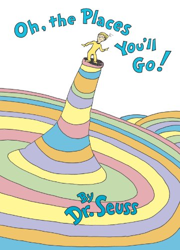 Oh the Places You Will Go by Dr. Seuss