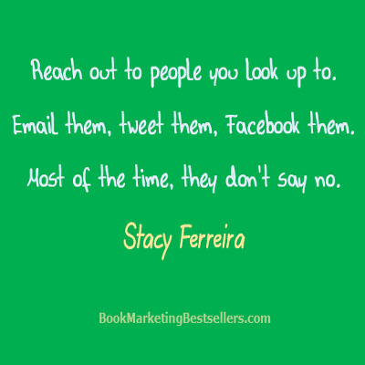 Reach out to people you look up to. Email them, tweet them, Facebook them. Most of the time, they don't say no. — Stacy Ferreira
